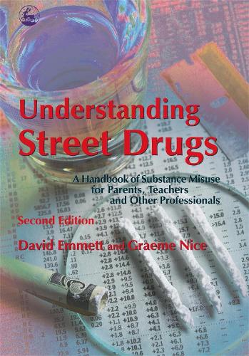 Understanding Street Drugs: A Handbook of Substance Misuse for Parents, Teachers and Other Professionals (Paperback)