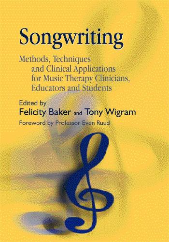 Songwriting: Methods, Techniques and Clinical Applications for Music Therapy Clinicians, Educators and Students (Paperback)