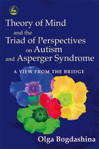 Theory of Mind and the Triad of Perspectives on Autism and Asperger Syndrome: A View from the Bridge (Paperback)