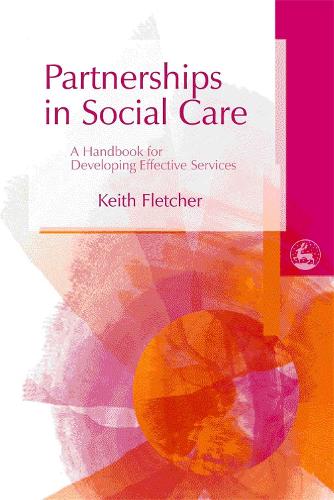 Partnerships in Social Care: A Handbook for Developing Effective Services (Paperback)