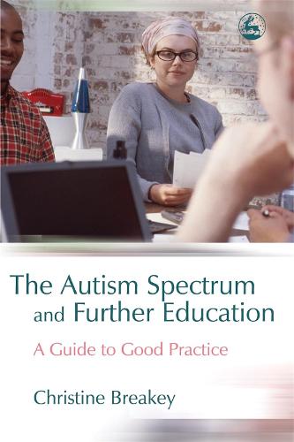 The Autism Spectrum and Further Education: A Guide to Good Practice (Paperback)