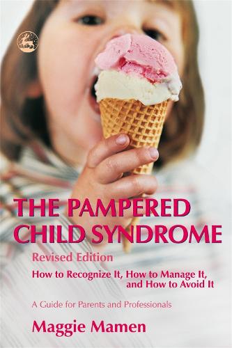 The Pampered Child Syndrome: How to Recognize it, How to Manage it, and How to Avoid it - a Guide for Parents and Professionals (Paperback)