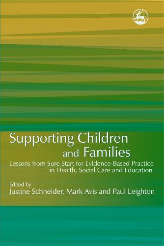 Supporting Children and Families: Lessons from Sure Start for Evidence-Based Practice in Health, Social Care and Education (Paperback)