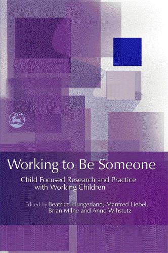 Working to Be Someone: Child Focused Research and Practice with Working Children (Paperback)