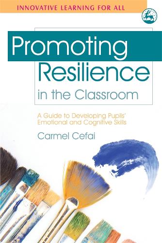 Promoting Resilience in the Classroom: A Guide to Developing Pupils' Emotional and Cognitive Skills - Innovative Learning for All (Paperback)