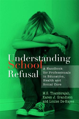 Understanding School Refusal: A Handbook for Professionals in Education, Health and Social Care (Paperback)