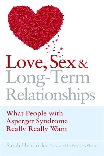 Love, Sex and Long-Term Relationships: What People with Asperger Syndrome Really Really Want (Paperback)