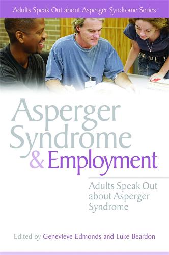 Asperger Syndrome and Employment: Adults Speak out About Asperger Syndrome (Paperback)