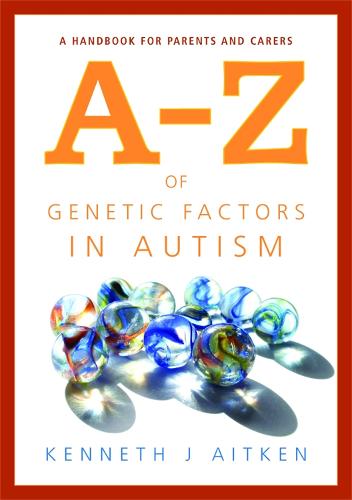 An A-Z of Genetic Factors in Autism: A Handbook for Parents and Carers (Paperback)