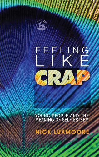 Feeling Like Crap: Young People and the Meaning of Self-Esteem (Paperback)