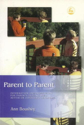 Parent to Parent: Information and Inspiration for Parents Dealing with Autism and Asperger's Syndrome (Paperback)