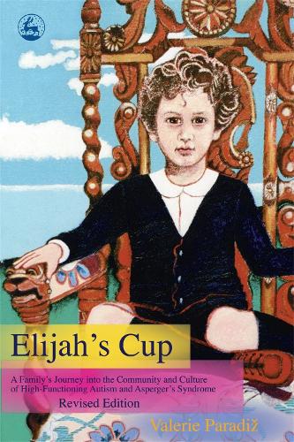 Elijah's Cup: A Family's Journey into the Community and Culture of High-Functioning Autism and Asperger's Syndrome (Revised Edition) (Paperback)