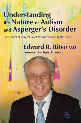 Understanding the Nature of Autism and Asperger's Disorder: Forty Years of Clinical Practice and Pioneering Research (Paperback)