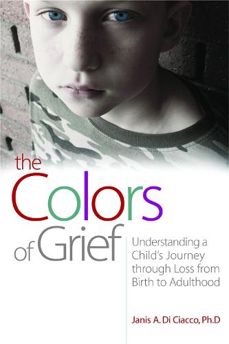 The Colors of Grief: Understanding a Child's Journey through Loss from Birth to Adulthood (Paperback)
