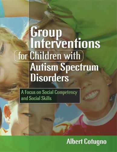 Group Interventions for Children with Autism Spectrum Disorders: A Focus on Social Competency and Social Skills (Paperback)