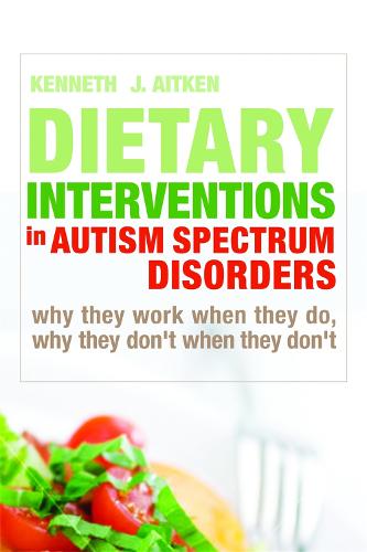 Dietary Interventions in Autism Spectrum Disorders: Why They Work When They Do, Why They Don't When They Don'T (Hardback)