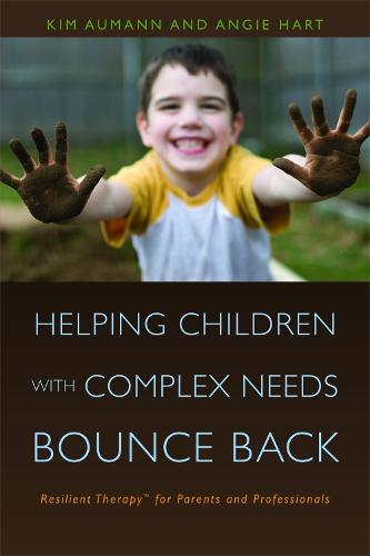 Helping Children with Complex Needs Bounce Back: Resilient Therapytm for Parents and Professionals (Paperback)