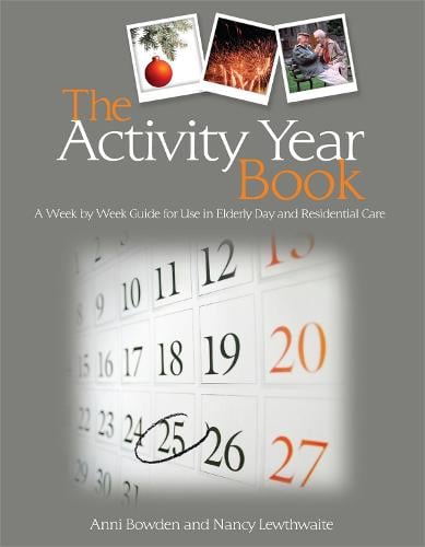 The Activity Year Book: A Week by Week Guide for Use in Elderly Day and Residential Care (Paperback)
