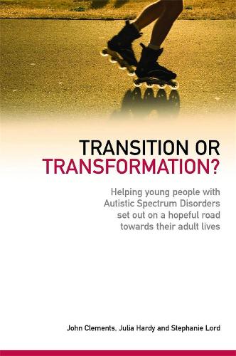 Transition or Transformation?: Helping young people with Autistic Spectrum Disorder set out on a hopeful road towards their adult lives (Paperback)