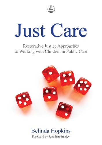 Just Care: Restorative Justice Approaches to Working with Children in Public Care (Paperback)