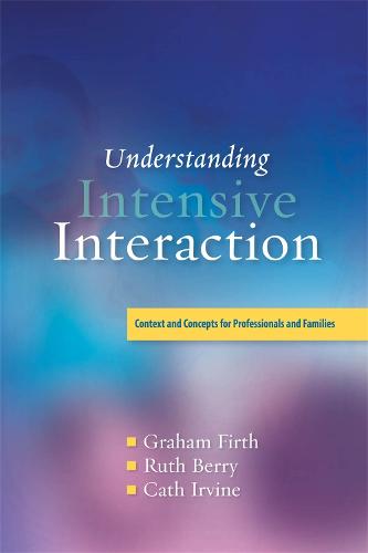 Understanding Intensive Interaction: Context and Concepts for Professionals and Families (Paperback)