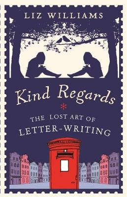 Kind Regards: The Lost Art of Letter Writing (Hardback)