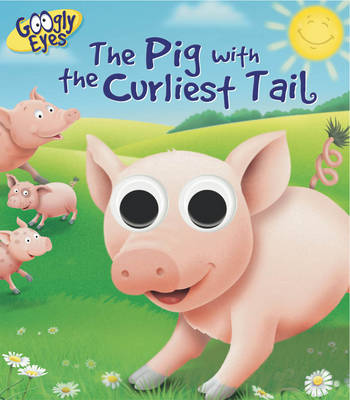 Googly Eyes: The Pig with the Curliest Tail (Board book)