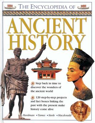 The Encyclopedia of Ancient History: Step Back in Time to Discover the Wonders of the Ancient World (Hardback)