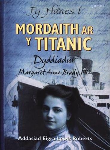 Fy Hanes i: Mordaith ar y Titanic - Dyddiadur Margaret Anne Brady, 1912 (Paperback)
