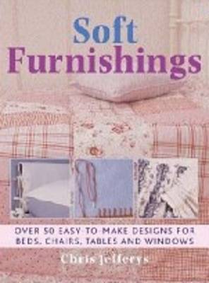 Soft Furnishings: Over 50 Easy-to-make Designs for Beds, Chairs, Tables and Windows (Paperback)