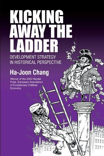 Kicking Away the Ladder: Development Strategy in Historical Perspective (Paperback)