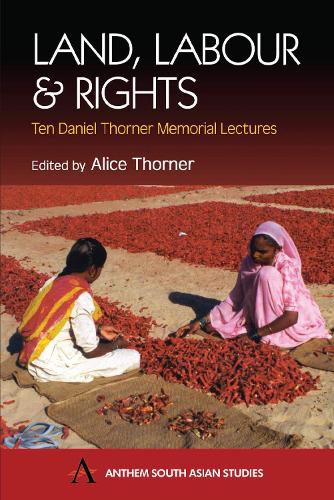 Land, Labour and Rights: Ten Daniel Thorner Memorial Lectures - Anthem South Asian Studies (Paperback)