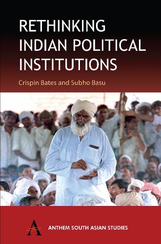 Rethinking Indian Political Institutions - Anthem South Asian Studies (Hardback)
