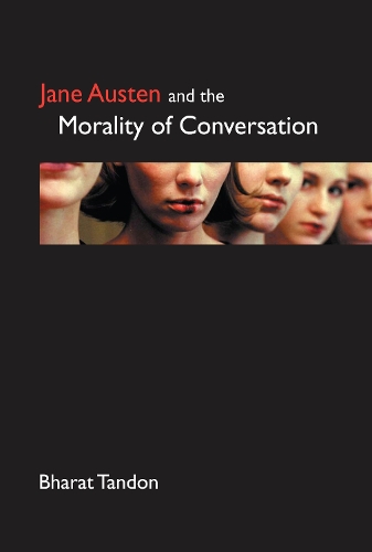 Jane Austen and the Morality of Conversation - Anthem Nineteenth-Century Series (Hardback)