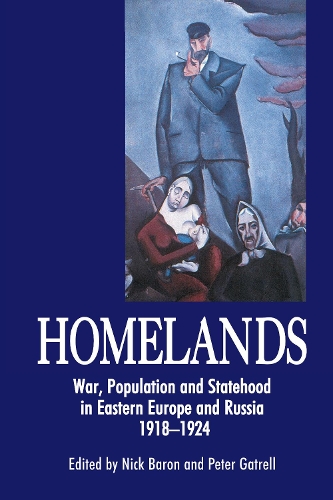 Homelands: War, Population and Statehood in Eastern Europe and Russia, 1918-1924 - Anthem Studies in Peace, Conflict and Development (Paperback)