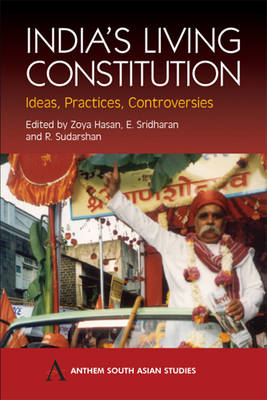 India's Living Constitution: Ideas, Practices, Controversies - Anthem South Asian Studies (Paperback)