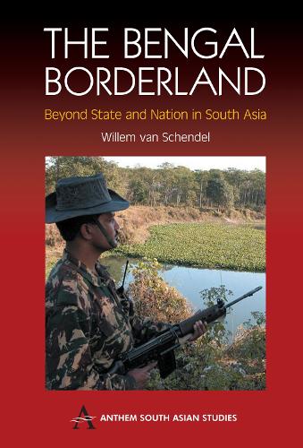 The Bengal Borderland: Beyond State and Nation in South Asia - Anthem South Asian Studies (Hardback)