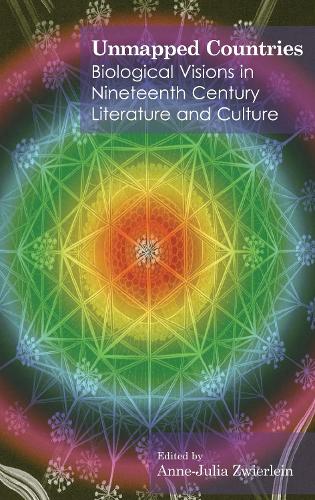 Unmapped Countries: Biological Visions in Nineteenth Century Literature and Culture - Anthem Nineteenth-Century Series (Hardback)