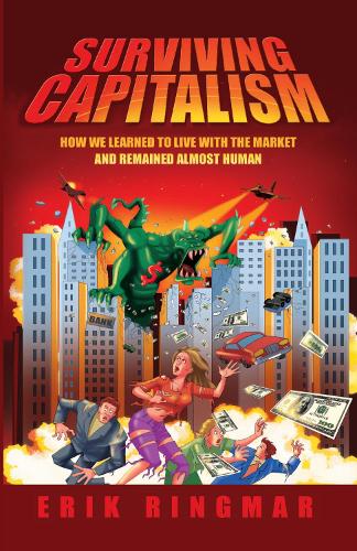 Surviving Capitalism: How We Learned to Live with the Market and Remained Almost Human (Hardback)
