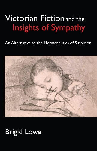 Victorian Fiction and the Insights of Sympathy: An Alternative to the Hermeneutics of Suspicion - Anthem Nineteenth-Century Series (Hardback)