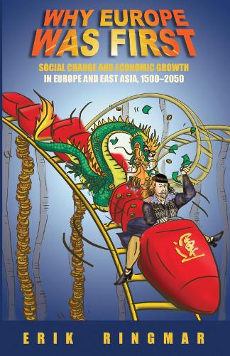 Why Europe Was First: Social Change and Economic Growth in Europe and East Asia 1500-2050 - Anthem European Studies 1 (Paperback)