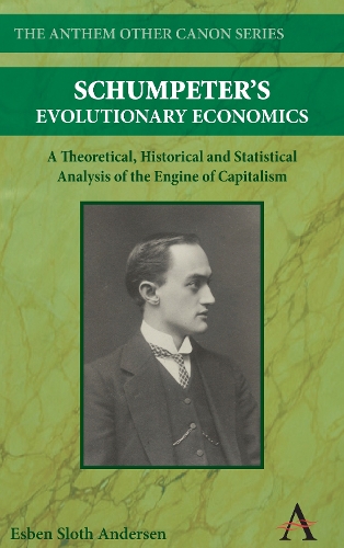 Schumpeter's Evolutionary Economics: A Theoretical, Historical and Statistical Analysis of the Engine of Capitalism - Anthem Other Canon Economics (Hardback)