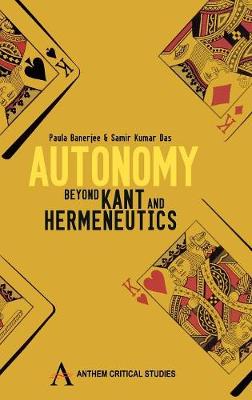 Autonomy: Beyond Kant and Hermeneutics - Anthem Press India (Hardback)