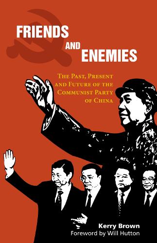 Friends and Enemies: The Past, Present and Future of the Communist Party of China - China in the 21st Century (Paperback)