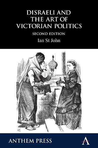 Disraeli and the Art of Victorian Politics - Anthem Perspectives in History (Paperback)