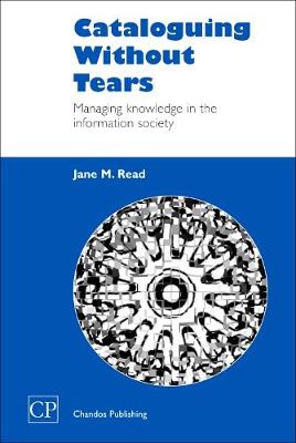Cataloguing Without Tears: Managing Knowledge in the Information Society - Chandos Information Professional Series (Paperback)