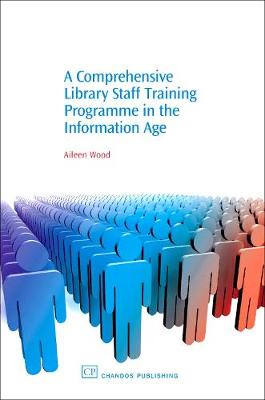 A Comprehensive Library Staff Training Programme in the Information Age - Chandos Information Professional Series (Paperback)