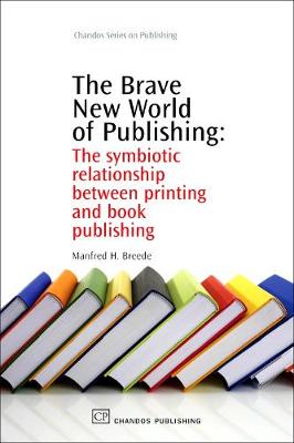 The Brave New World of Publishing: The Symbiotic Relationship Between Printing and Book Publishing (Hardback)
