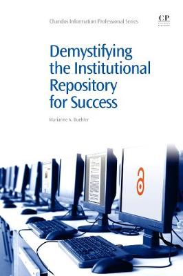 Demystifying the Institutional Repository for Success - Chandos Information Professional Series (Paperback)