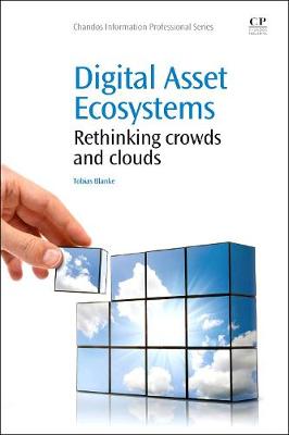 Digital Asset Ecosystems: Rethinking crowds and clouds - Chandos Information Professional Series (Paperback)